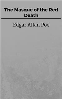 The Masque of the Red Death - Edgar Allan Poe - E-Book