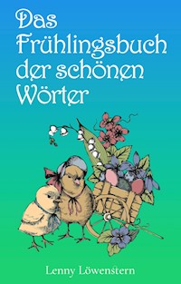 Das Frühlingsbuch der schönen Wörter - Lenny Löwenstern - E-Book