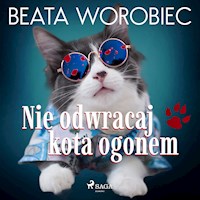 Nie odwracaj kota ogonem - Beata Worobiec - Hörbuch