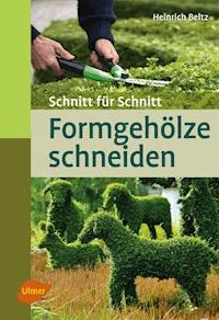 Formgehölze schneiden - Heinrich Beltz - E-Book