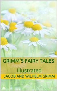 Grimms’ Fairy Tales - Illustrated - Wilhelm Grimm - E-Book
