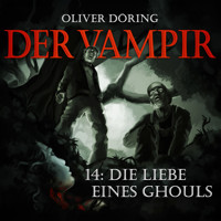Der Vampir, Folge 14: Die Liebe eines Ghouls - Oliver Döring - Hörbuch