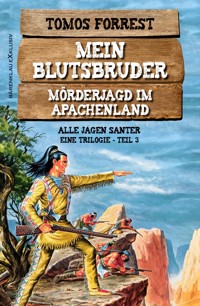 Mein Blutsbruder – Mörderjagd im Apachenland, Trilogie Teil 3: Alle jagen Santer - Tomos Forrest - E-Book
