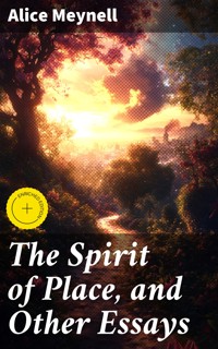 The Spirit of Place, and Other Essays - Alice Meynell - E-Book