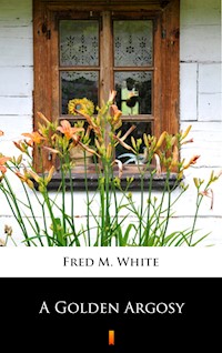 A Golden Argosy - Fred M. White - E-Book