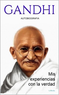 GANDHI: Mis experiencias con la verdad - Autobiografia - Mohandas K. Gandhi - E-Book