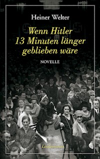 Wenn Hitler 13 Minuten länger geblieben wäre - Heiner Welter - E-Book