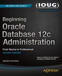Beginning Oracle Database 12c Administration - Ignatius Fernandez - E-Book