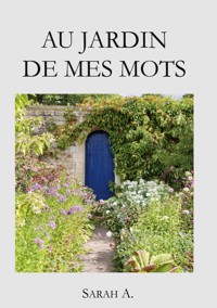 Au jardin de mes mots - Sarah A. - E-Book