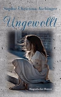 Ungewollt - Sophie Christina Aichinger - E-Book