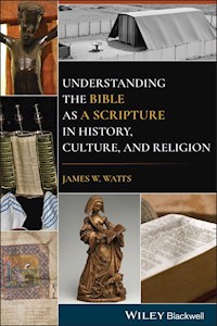 Understanding the Bible as a Scripture in History, Culture, and Religion - James W. Watts - E-Book