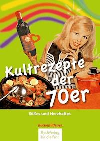 Kultrezepte der 70er - - E-Book