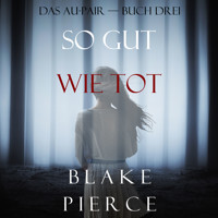 So Gut Wie Tot (Das Au-Pair—Buch Drei) - Blake Pierce - Hörbuch