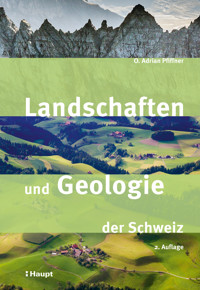 Landschaften und Geologie der Schweiz - O. Adrian Pfiffner - E-Book