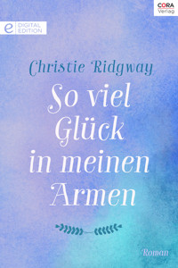 So viel Glück in meinen Armen - CHRISTIE RIDGWAY - E-Book