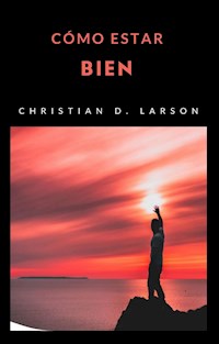Cómo estar bien (traducido) - Christian D. Larson - E-Book
