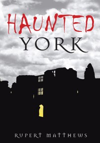 Haunted York - Rupert Matthews - E-Book