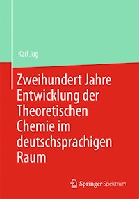 Zweihundert Jahre Entwicklung der Theoretischen Chemie im deutschsprachigen Raum - Karl Jug - E-Book