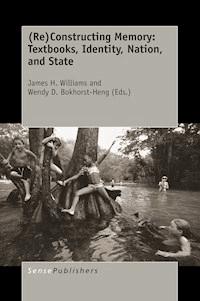 (Re)Constructing Memory: Textbooks, Identity, Nation, and State -  - E-Book