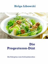 Die Progesteron-Diät - Helga Libowski - E-Book