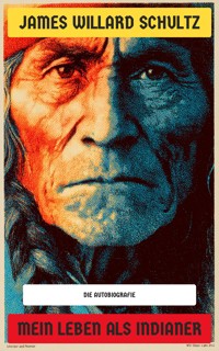 Mein Leben als Indianer - James Willard Schultz - E-Book