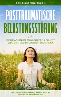 Posttraumatische Belastungsstörung: Das Selbsthilfebuch - Die Ursachen der PTBS Schritt für Schritt verstehen und erfolgreich therapieren - inkl. 10-Wochen-Transformationsplan zur Traumabewältigung - Carolin Rehnberg - E-Book + Hörbuch