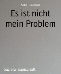 Es ist nicht mein Problem - Sofia P. Jacobeit - E-Book