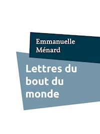 Lettres du bout du monde - Emmanuelle Ménard - E-Book