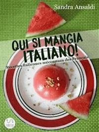Qui si mangia italiano! Recettes italiennes méconnues des Français - Sandra Ansaldi - E-Book