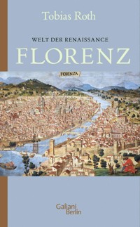 Welt der Renaissance: Florenz - Tobias Roth - E-Book
