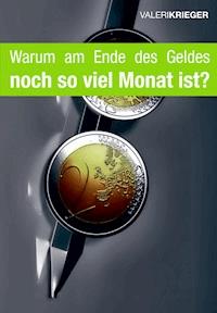 Warum am Ende des Geldes so viel Monat ist? - Valeri Krieger - E-Book