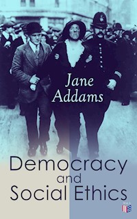 Democracy and Social Ethics - Jane Addams - E-Book