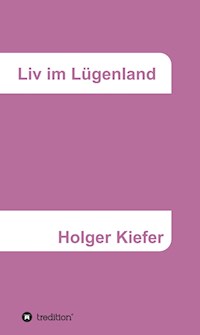 Liv im Lügenland - Holger Kiefer - E-Book