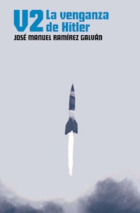 V-2. La venganza de Hitler - José Manuel Ramírez Galván - E-Book