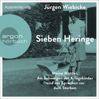 Sieben Heringe - Meine Mutter, das Schweigen der Kriegskinder und das Sprechen vor dem Sterben (Ungekürzte Autorenlesung) - Jürgen Wiebicke - Hörbuch