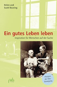 Ein gutes Leben leben - Scott Nearing - E-Book
