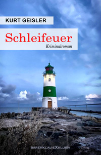 Schleifeuer – Ein Kriminalroman - Kurt Geisler - E-Book