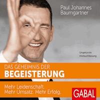 Das Geheimnis der Begeisterung - Paul Johannes Baumgartner - Hörbuch