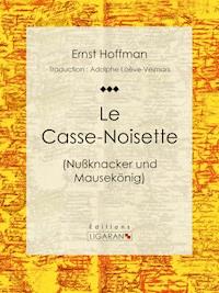 Le Casse-Noisette - Ernst Hoffman - E-Book