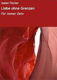 Liebe ohne Grenzen - Isabel Fischer - E-Book
