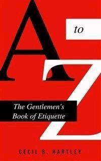 The Gentlemen's Book of Etiquette and Manual of Politeness - Cecil B. Hartley - E-Book