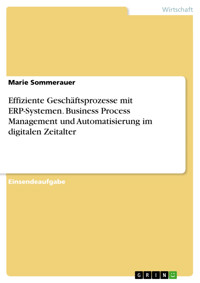 Effiziente Geschäftsprozesse mit ERP-Systemen. Business Process Management und Automatisierung im digitalen Zeitalter - Marie Sommerauer - E-Book