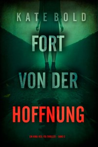 Fort von der Hoffnung (Ein Nina-Veil-FBI-Thriller – Band 3) - Kate Bold - E-Book