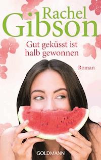 Gut geküsst ist halb gewonnen - Rachel Gibson - E-Book