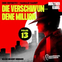 Die verschwundene Million (Der Detektiv-Harald Harst, Folge 13) - Walther Kabel - Hörbuch