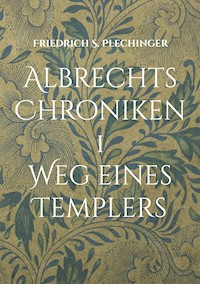 Albrechts Chroniken 1 - Friedrich S. Plechinger - E-Book