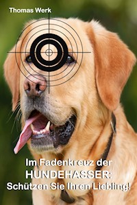 Im Fadenkreuz der Hundehasser: - Thomas Werk - E-Book