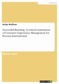 Successful Branding - A critical examination of Customer Experience Management for Persona International - Antje Walliser - kostenlos E-Book