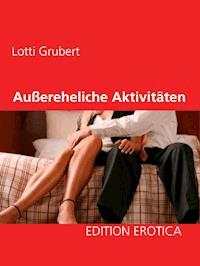 Außereheliche Aktivitäten - Lotti Grubert - E-Book