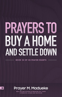 Prayers to Buy a Home and Settle Down - Prayer M. Madueke - kostenlos E-Book